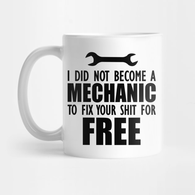 Mechanic - I did not become a mechanic to fix your shit for free by KC Happy Shop